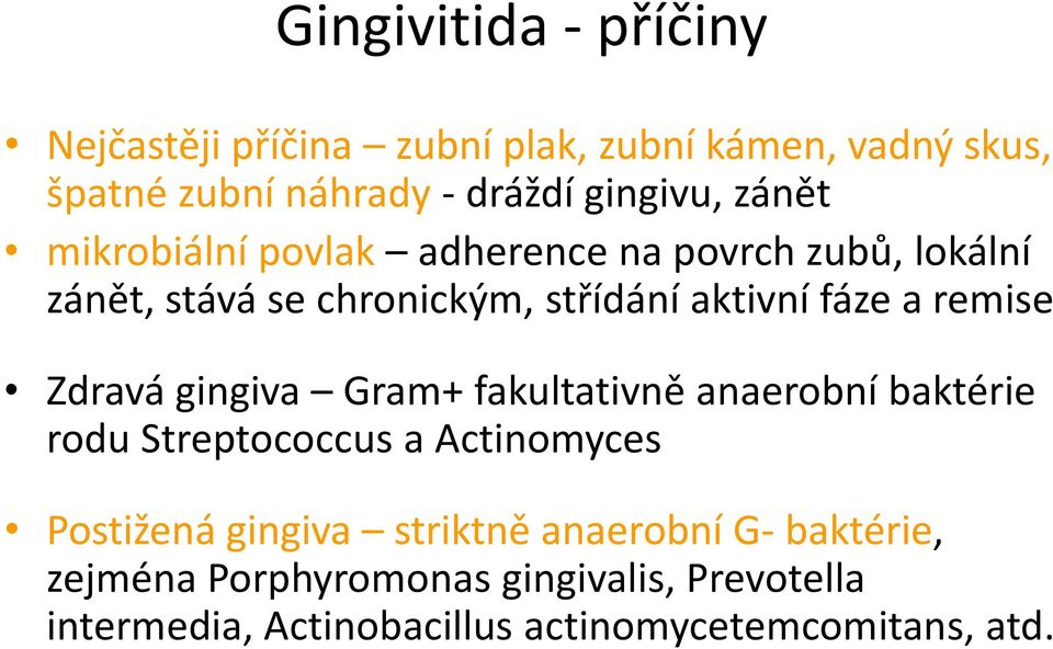 Zdravá gingiva Gram+ fakultativně anaerobní baktérie rodu Streptococcus a Actinomyces Postižená gingiva striktně