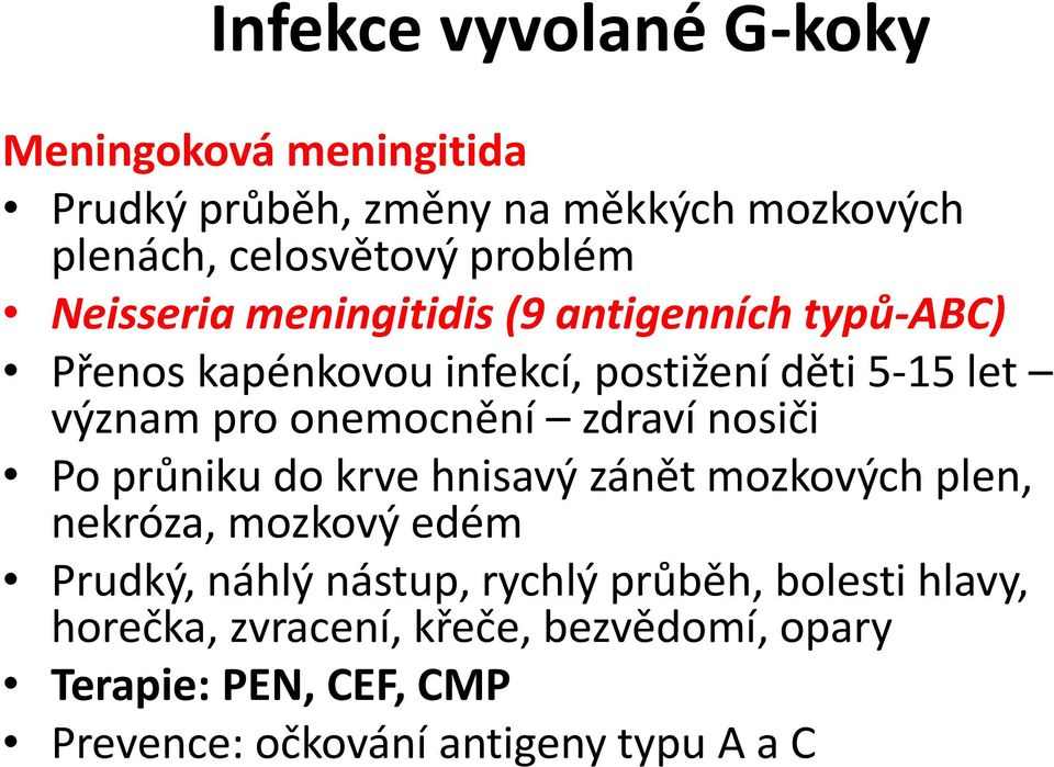 zdraví nosiči Po průniku do krve hnisavý zánět mozkových plen, nekróza, mozkový edém Prudký, náhlý nástup, rychlý