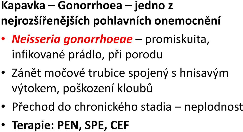 při porodu Zánět močové trubice spojený s hnisavým výtokem,