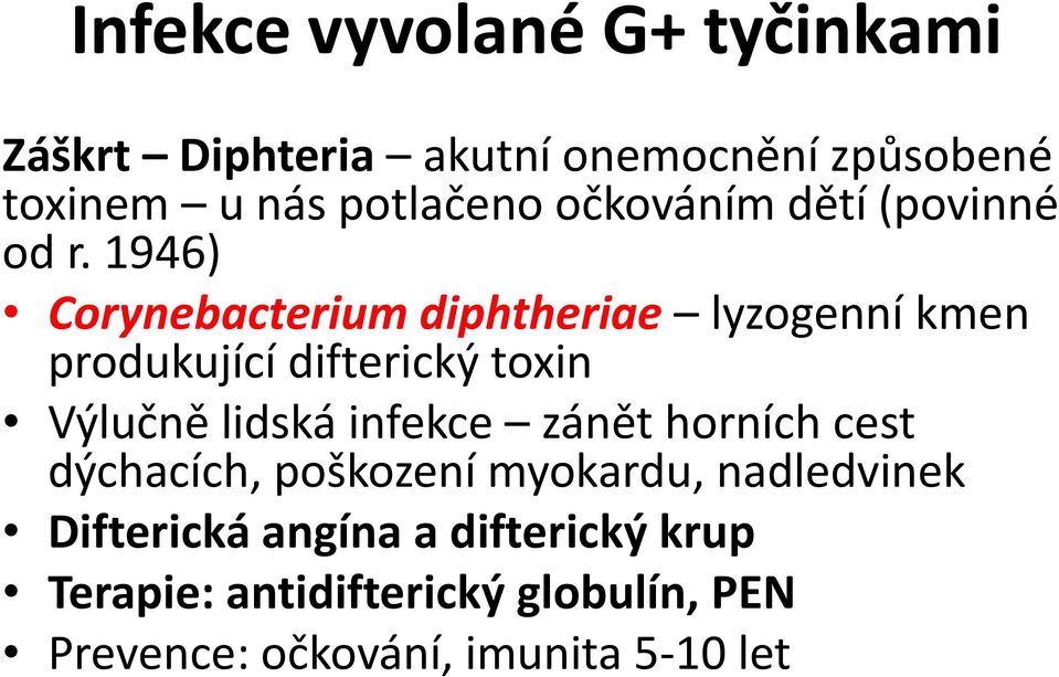1946) Corynebacterium diphtheriae lyzogenní kmen produkující difterický toxin Výlučně lidská infekce