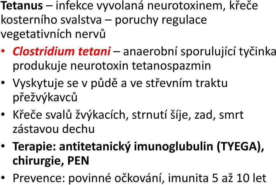půdě a ve střevním traktu přežvýkavců Křeče svalů žvýkacích, strnutí šíje, zad, smrt zástavou dechu