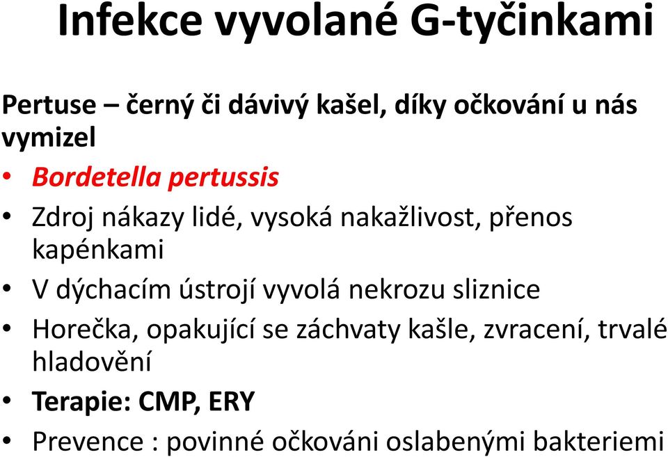 V dýchacím ústrojí vyvolá nekrozu sliznice Horečka, opakující se záchvaty kašle,