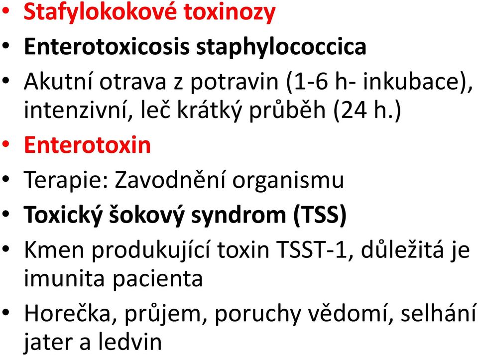 ) Enterotoxin Terapie: Zavodnění organismu Toxický šokový syndrom (TSS) Kmen