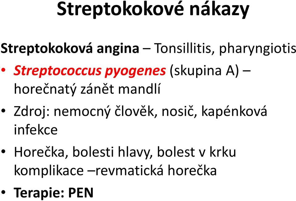 mandlí Zdroj: nemocný člověk, nosič, kapénková infekce Horečka,