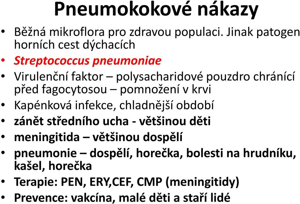 před fagocytosou pomnožení v krvi Kapénková infekce, chladnější období zánět středního ucha - většinou děti