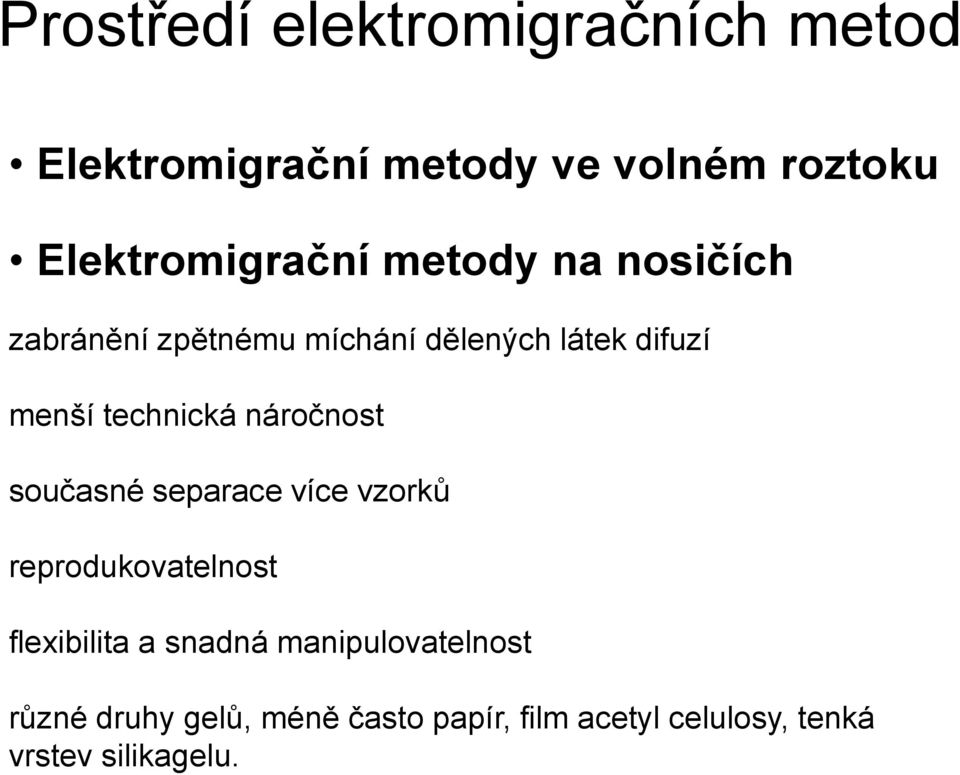 menší technická náročnost současné separace více vzorků reprodukovatelnost flexibilita a