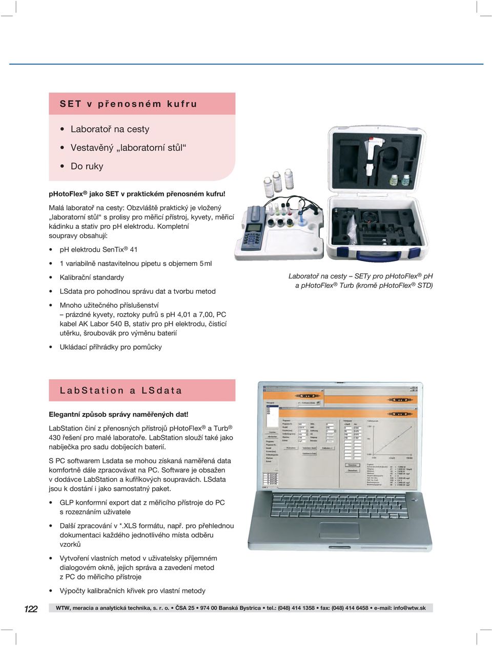 Kompletní soupravy obsahují: ph elektrodu SenTix 41 1 variabilně nastavitelnou pipetu s objemem 5 ml Kalibrační standardy LSdata pro pohodlnou správu dat a tvorbu metod Laboratoř na cesty SETy pro