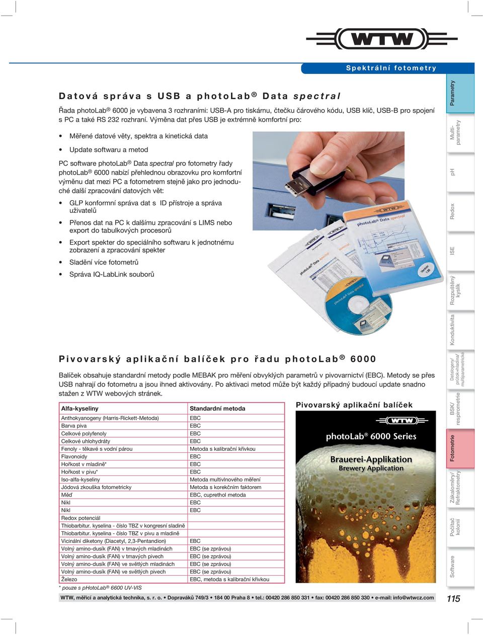 Výměna dat přes USB je extrémně komfortní pro: Měřené datové věty, spektra a kinetická data Update softwaru a metod PC software photolab Data spectral pro fotometry řady photolab 6000 nabízí