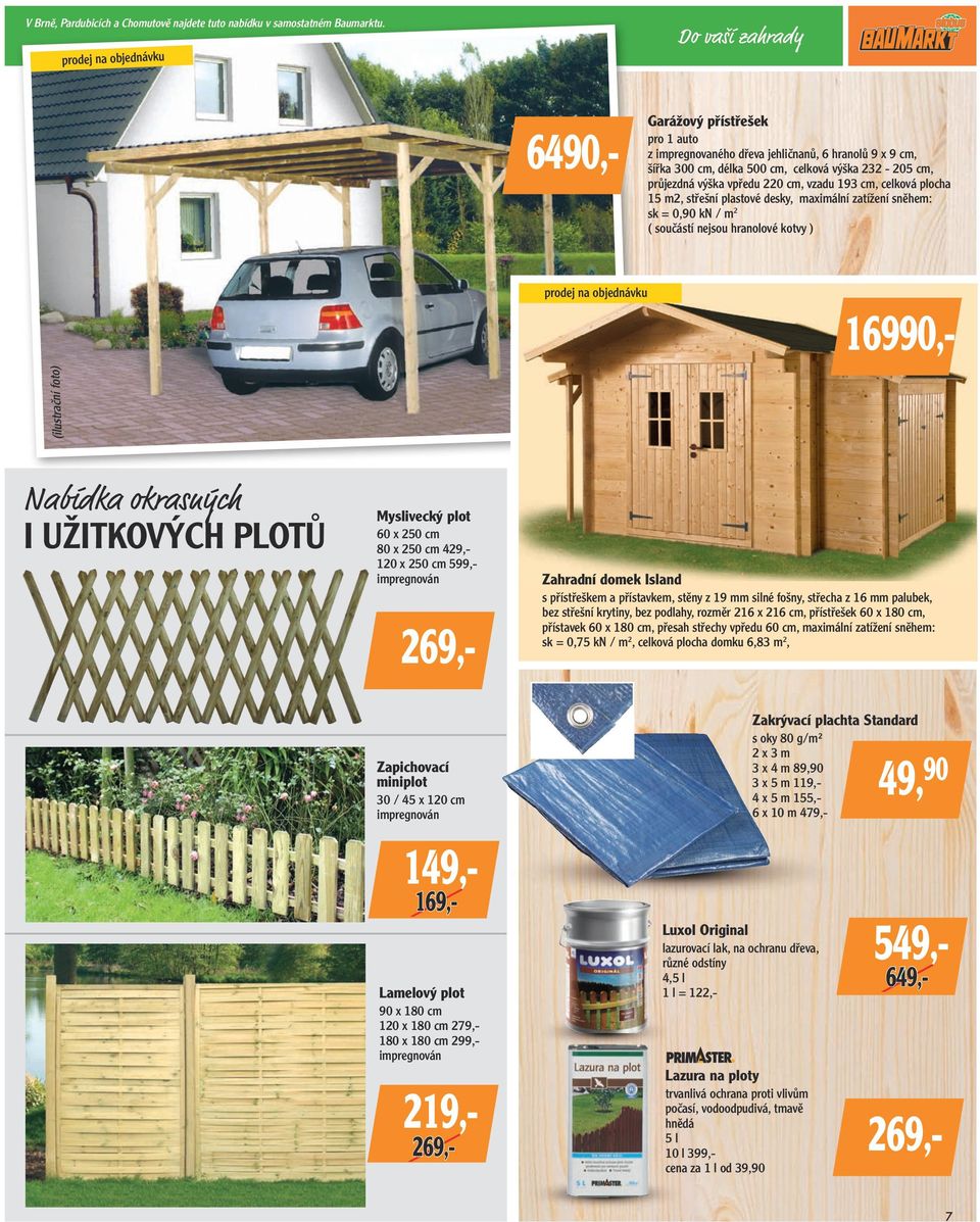 220 cm, vzadu 193 cm, celková plocha 15 m2, střešní plastové desky, maximální zatížení sněhem: sk = 0,90 kn / m 2 ( součástí nejsou hranolové kotvy ) (ilustrační foto) prodej na objednávku Nabídka