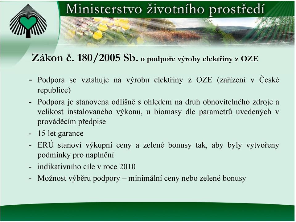 je stanovena odlišně s ohledem na druh obnovitelného zdroje a velikost instalovaného výkonu, u biomasy dle parametrů