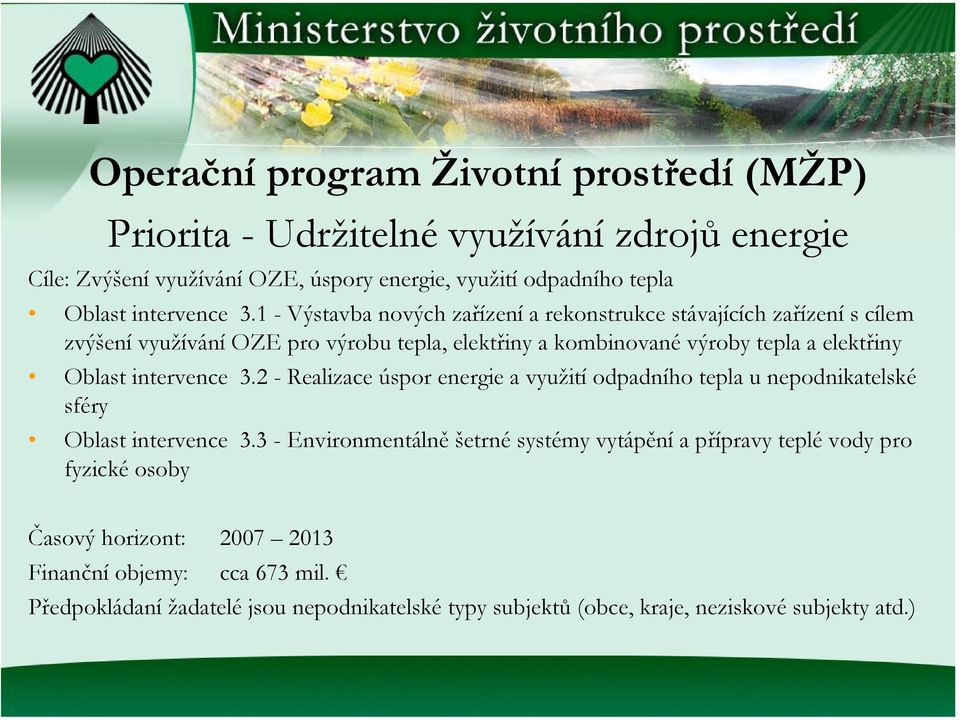 1 - Výstavba nových zařízení a rekonstrukce stávajících zařízení s cílem zvýšení využívání OZE pro výrobu tepla, elektřiny a kombinované výroby tepla a elektřiny Oblast 2 -