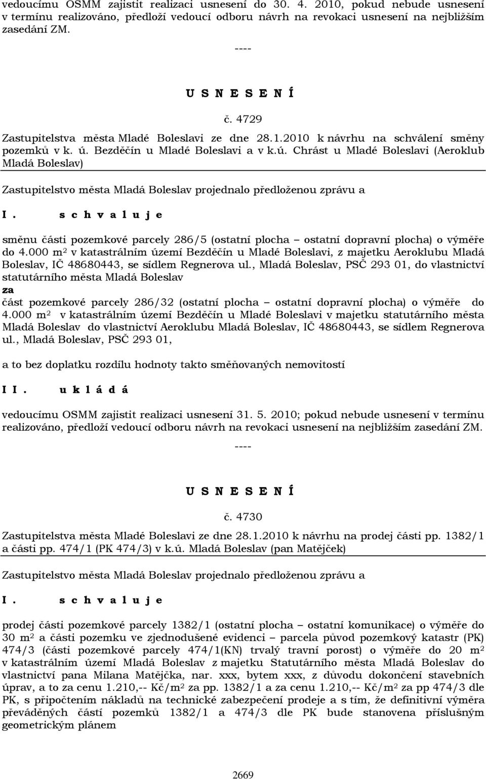 Bezděčín u Mladé Boleslavi a v k.ú. Chrást u Mladé Boleslavi (Aeroklub Mladá Boleslav) směnu části pozemkové parcely 286/5 (ostatní plocha ostatní dopravní plocha) o výměře do 4.
