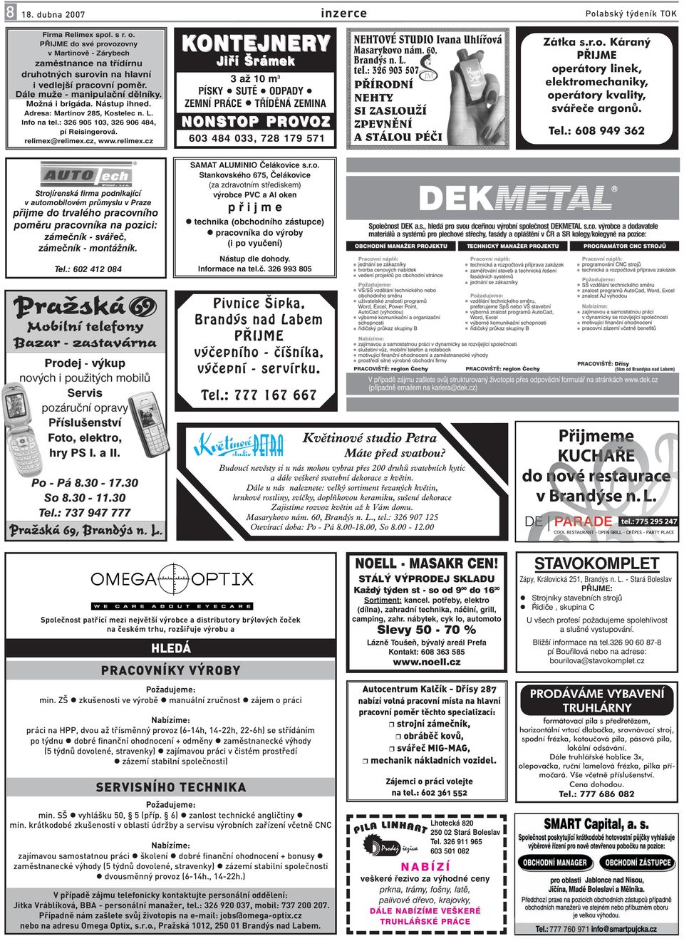 Adresa: Martinov 285, Kostelec n. L. Info na tel.: 326 905 103, 326 906 484, pí Reisingerová. relimex@