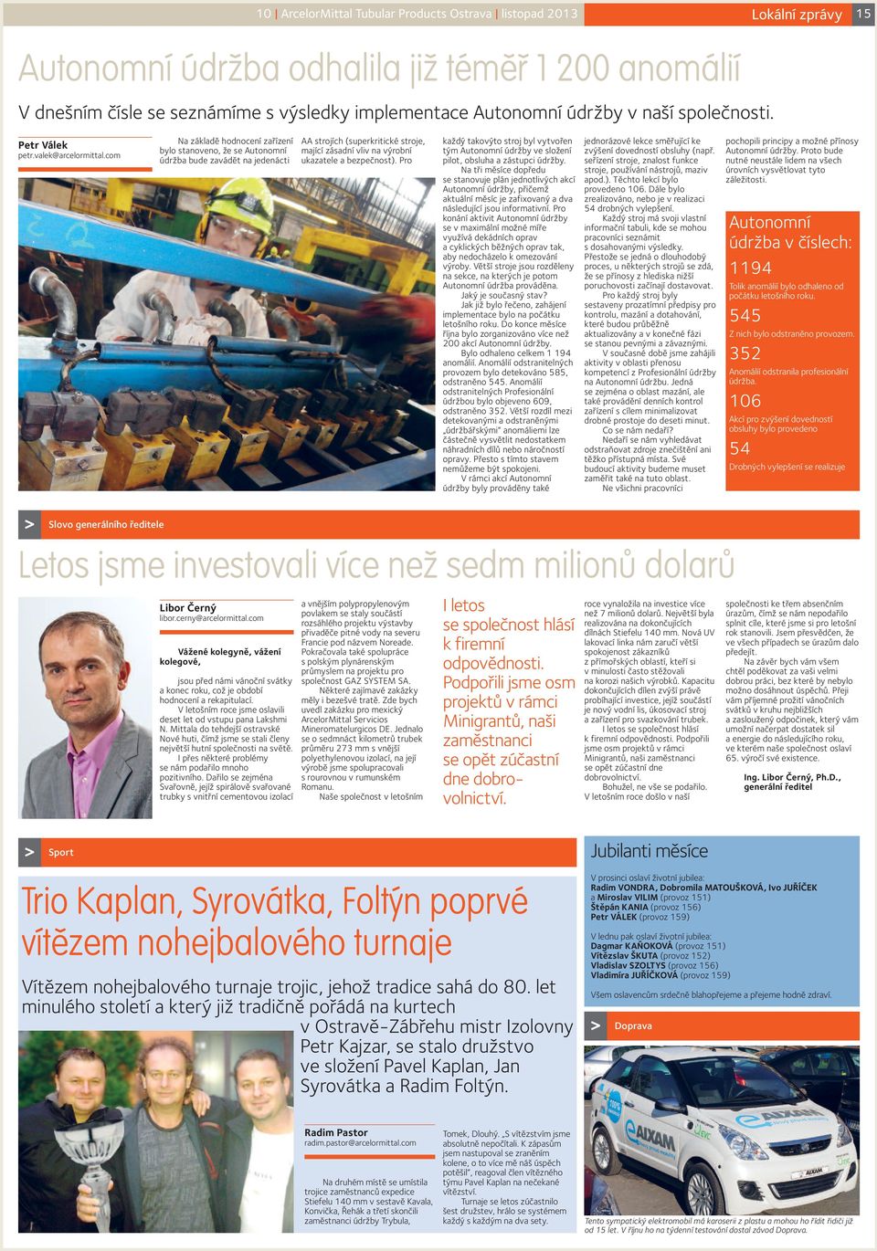 com Na základě hodnocení zařízení bylo stanoveno, že se Autonomní údržba bude zavádět na jedenácti AA strojích (superkritické stroje, mající zásadní vliv na výrobní ukazatele a bezpečnost).