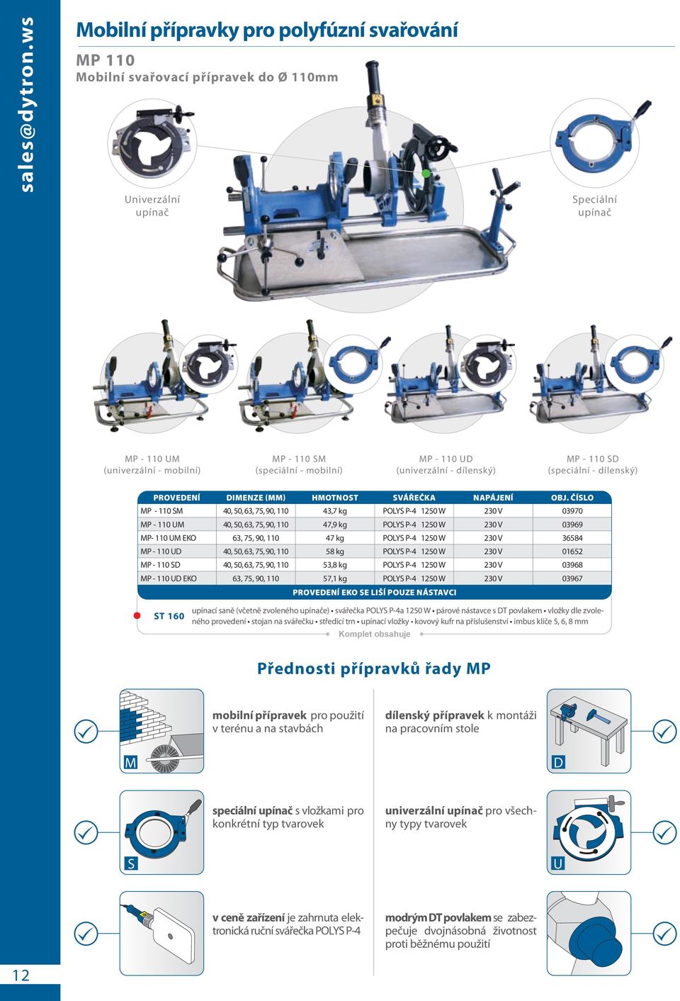 - 110 UD (univerzální - dílenský) MP - 110 SD (speciální - dílenský) Provedení Dimenze (mm) Hmotnost Svářečka Napájení Obj.