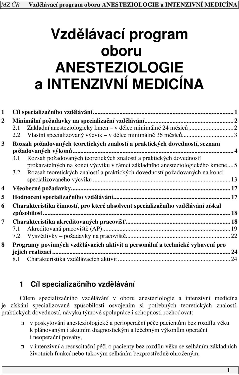 ..3 3 Rozsah požadovaných teoretických znalostí a praktických dovedností, seznam požadovaných výkonů... 4 3.