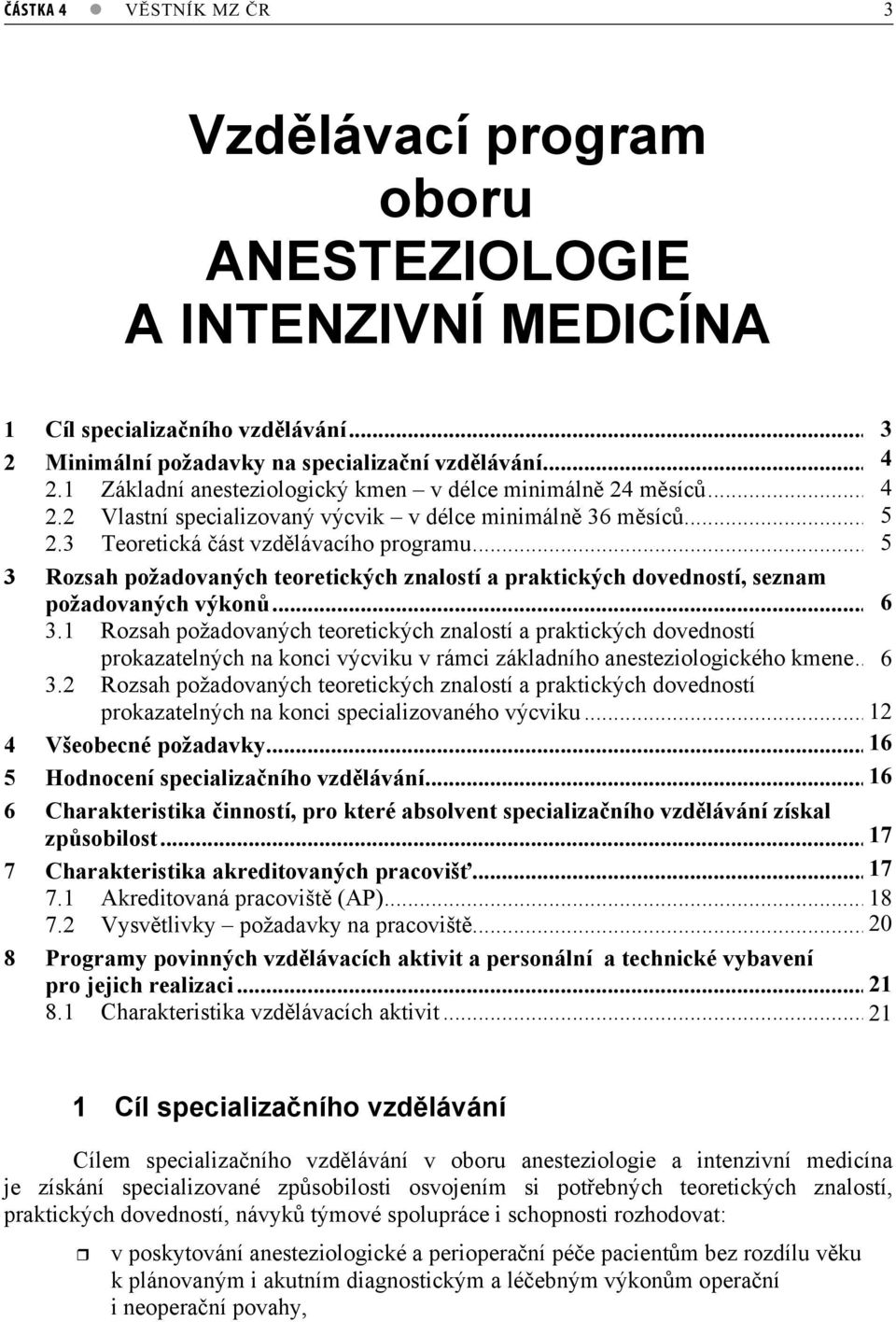 ..3 5 3 Rozsah požadovaných teoretických znalostí a praktických dovedností, seznam požadovaných výkon... 64 3.