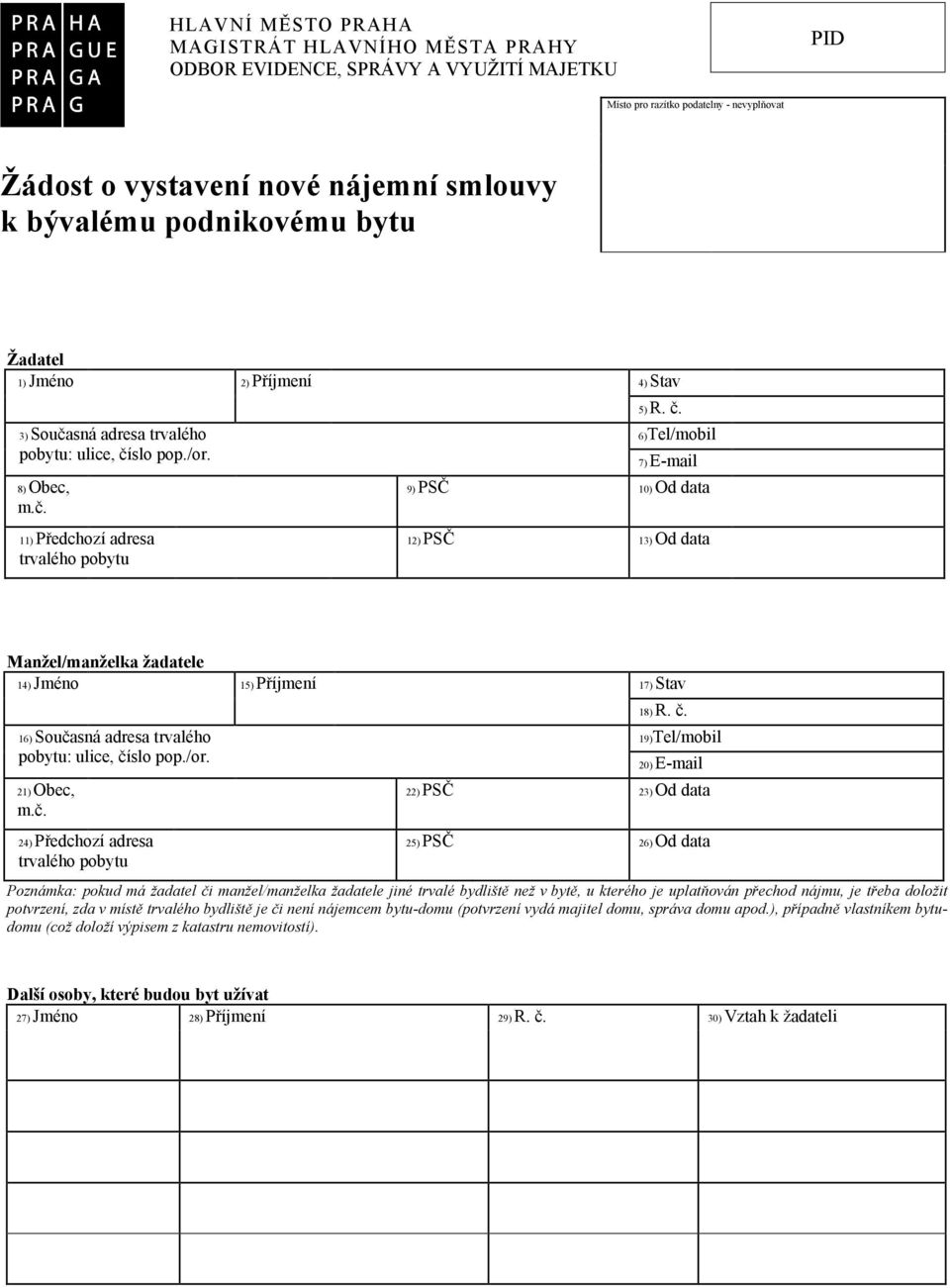 č. 16) Současná adresa trvalého 19)Tel/mobil pobytu: ulice, číslo pop./or. 20) E-mail 21) Obec, m.č. 22) PSČ 23) Od data 24) Předchozí adresa trvalého pobytu 25) PSČ 26) Od data Poznámka: pokud má