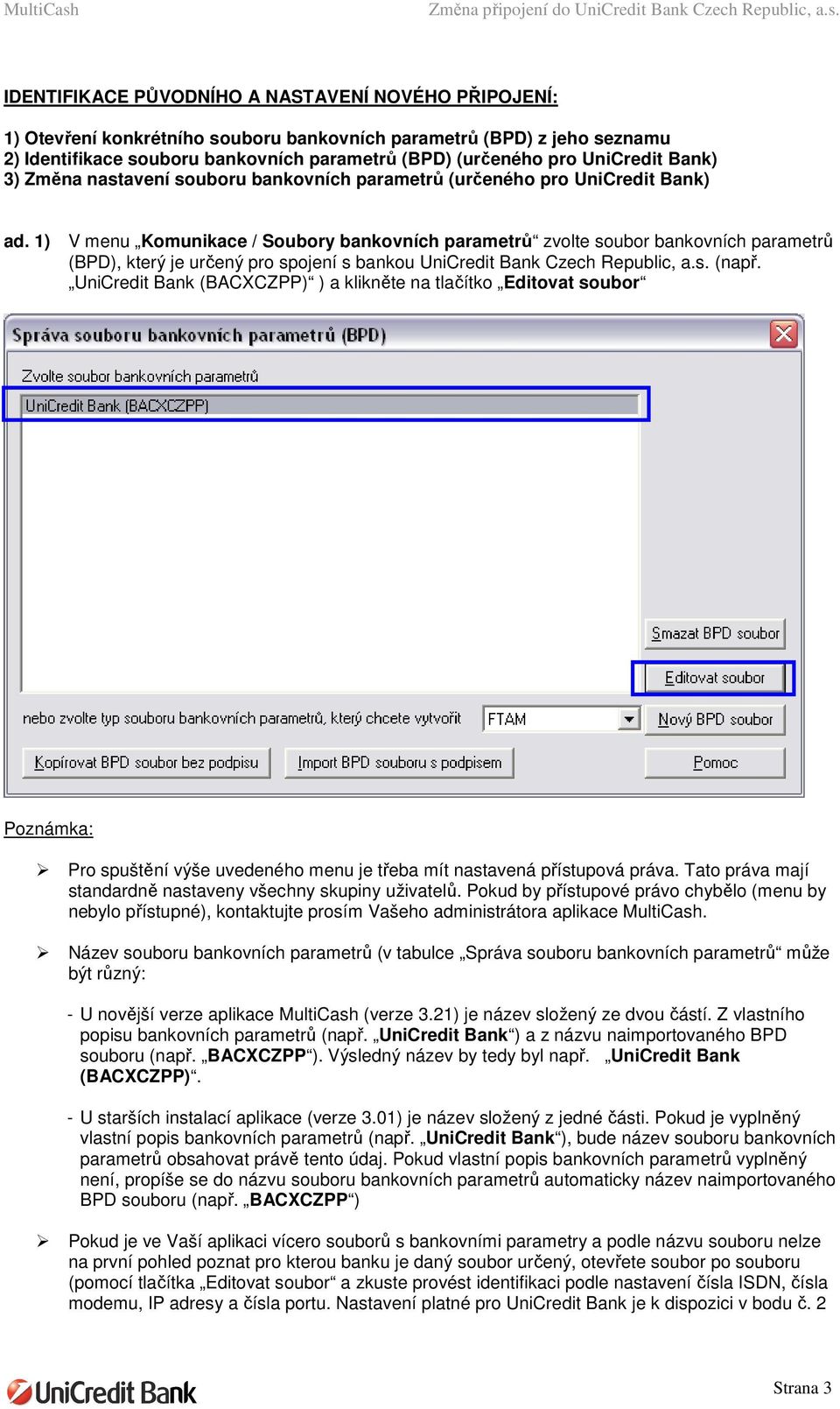 1) V menu Komunikace / Soubory bankovních parametrů zvolte soubor bankovních parametrů (BPD), který je určený pro spojení s bankou UniCredit Bank Czech Republic, a.s. (např.