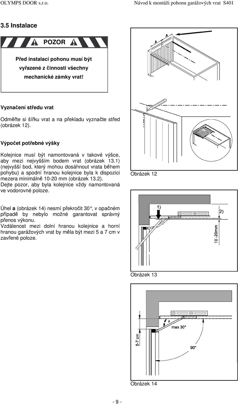 1) (nejvyšší bod, který mohou dosáhnout vrata během pohybu) a spodní hranou kolejnice byla k dispozici mezera minimálně 10-20 mm (obrázek 13.2).