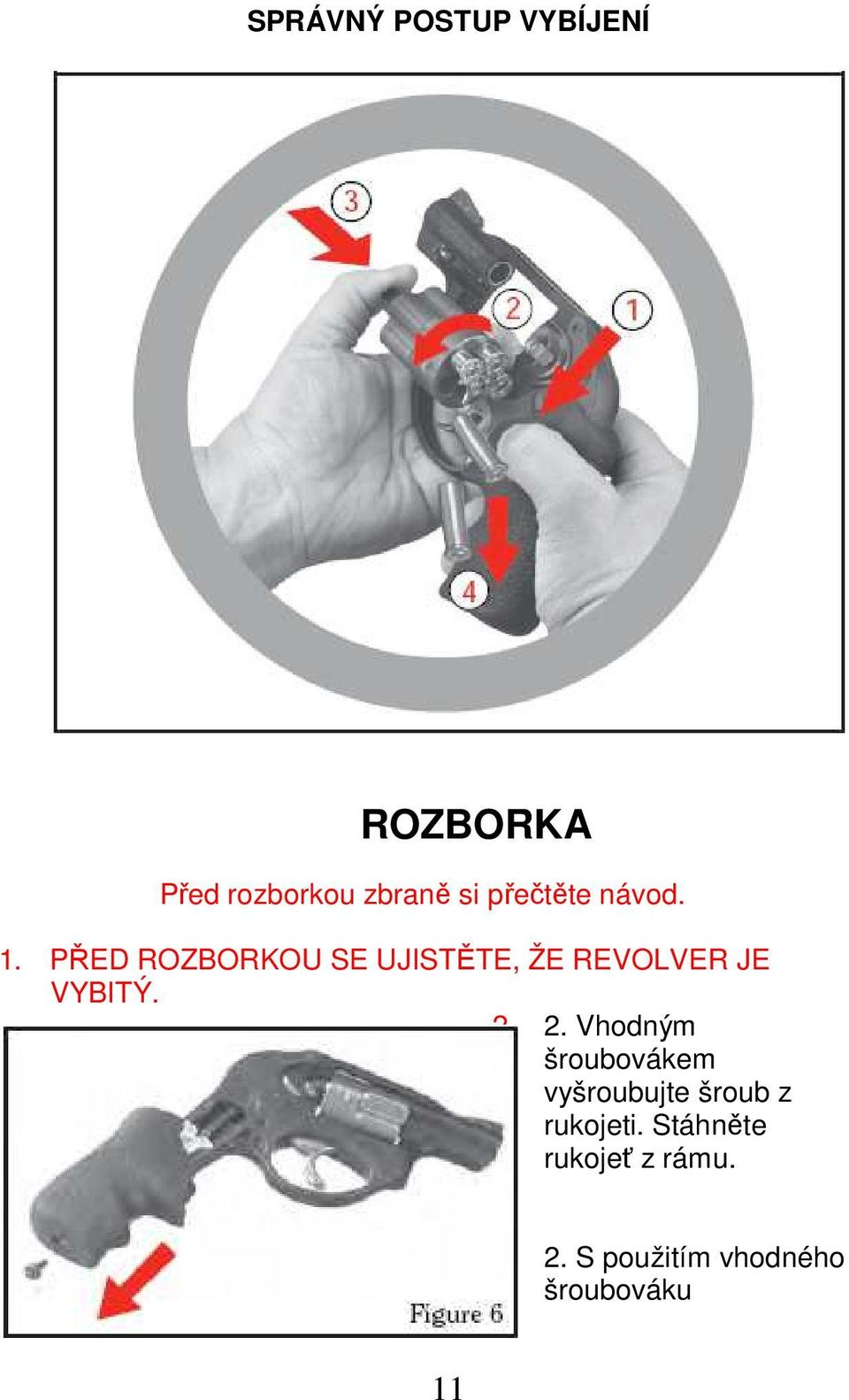 PŘED ROZBORKOU SE UJISTĚTE, ŽE REVOLVER JE VYBITÝ. 2.