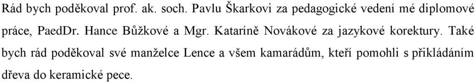 Hance Bůţkové a Mgr. Kataríně Novákové za jazykové korektury.