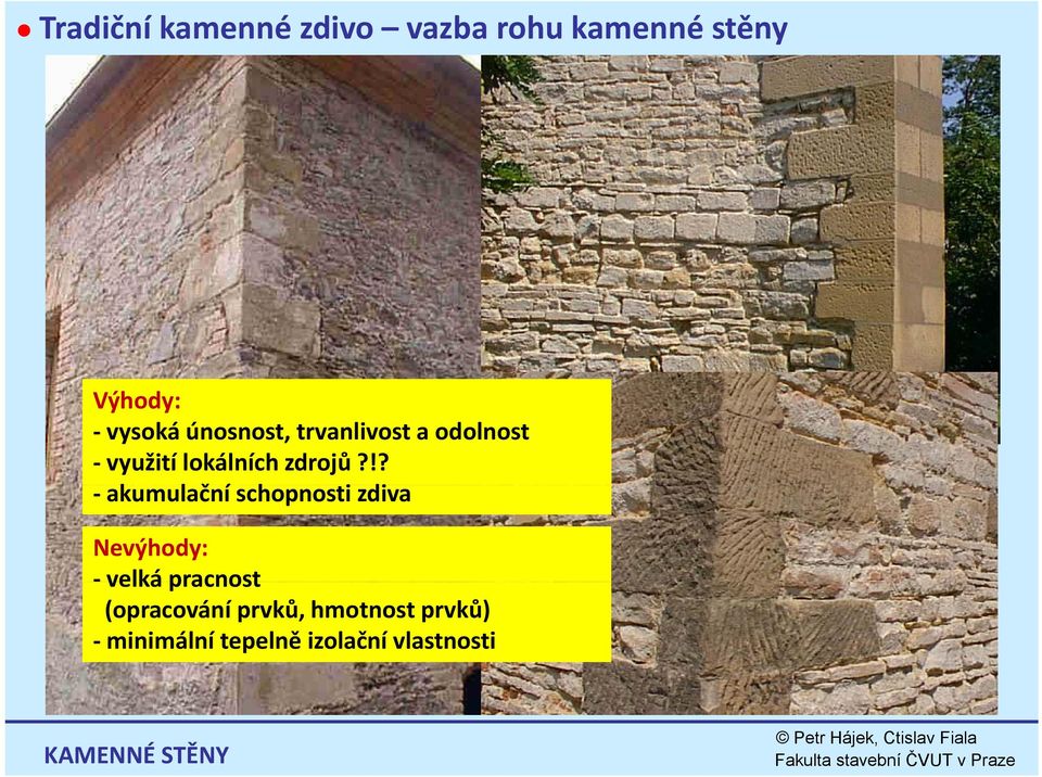 !? akumulační č schopnosti zdiva Nevýhody: velká pracnost