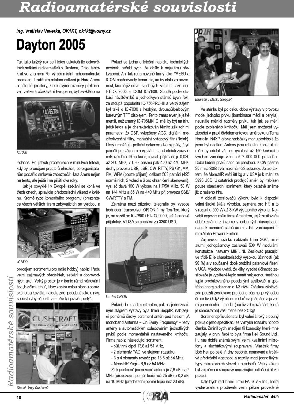 Tradičním místem setkání je Hara Arena a přilehlé prostory, které svými rozměry překonávají veškerá očekávání Evropana, byť zvyklého na IC7000 ledacos.