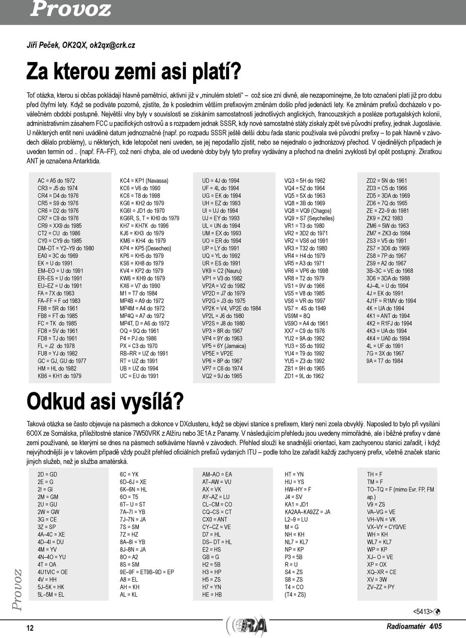 Když se podíváte pozorně, zjistíte, že k posledním větším prefixovým změnám došlo před jedenácti lety. Ke změnám prefixů docházelo v poválečném období postupně.