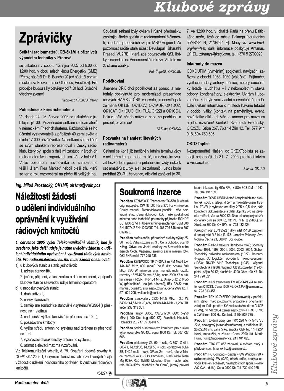 Pohlednice z Friedrichshafenu Radioklub OK2KJU Přerov Ve dnech 24. 26. června 2005 se uskutečnilo jubilejní, již 30. Mezinárodní setkání radioamatérů v německém Friedrichshafenu.