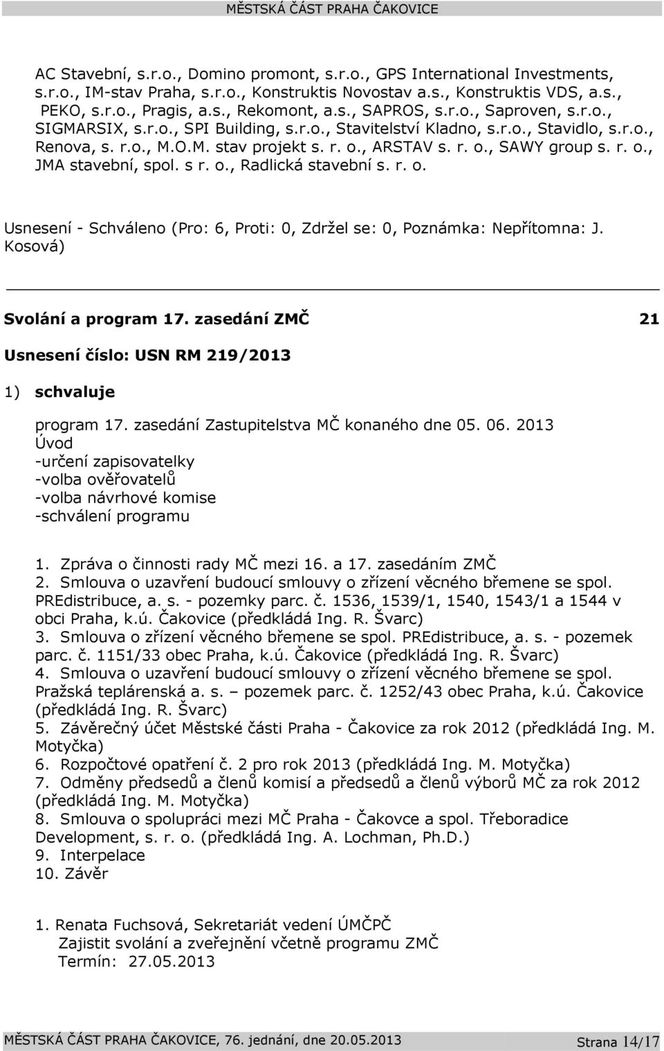 s r. o., Radlická stavební s. r. o. Svolání a program 17. zasedání ZMČ 21 Usnesení číslo: USN RM 219/2013 program 17. zasedání Zastupitelstva MČ konaného dne 05. 06.