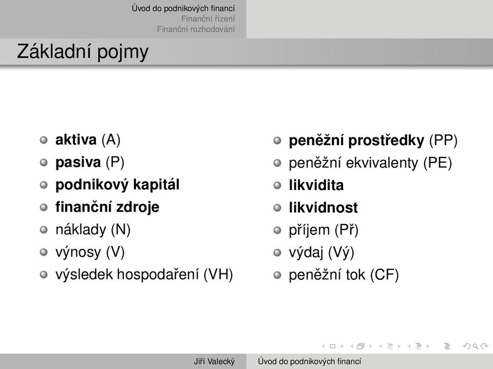 hospodaření (VH) peněžní prostředky (PP) peněžní