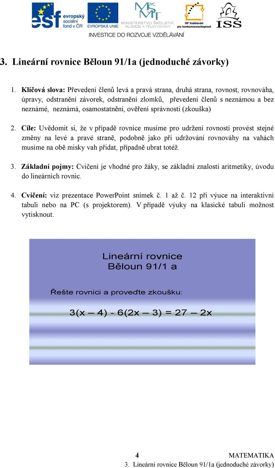 Cvičení: viz prezentace PowerPoint snímek č. 1 až č. 12 při výuce na interaktivní tabuli nebo na PC (s projektorem).