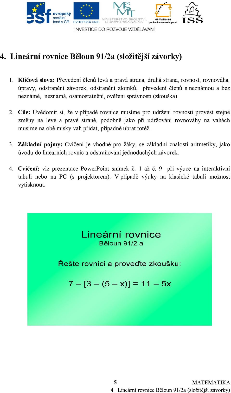 odstraňování jednoduchých závorek. 4. Cvičení: viz prezentace PowerPoint snímek č. 1 až č.