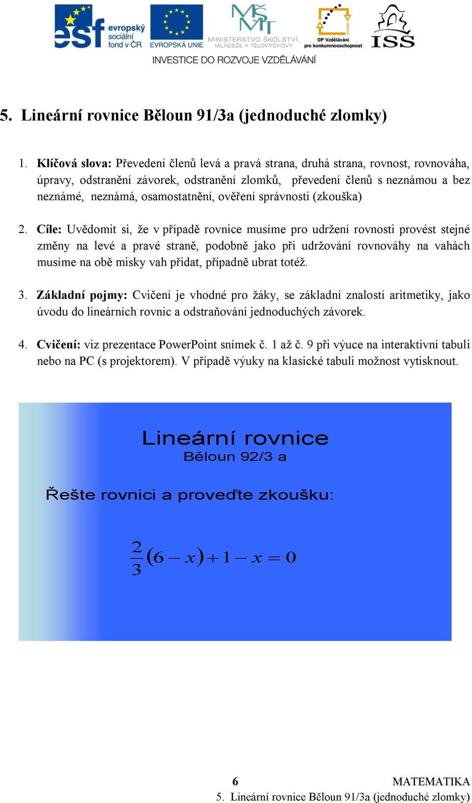 odstraňování jednoduchých závorek. 4. Cvičení: viz prezentace PowerPoint snímek č. 1 až č.