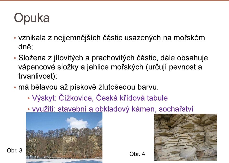 mořských (určují pevnost a trvanlivost); má bělavou až pískově žlutošedou barvu.