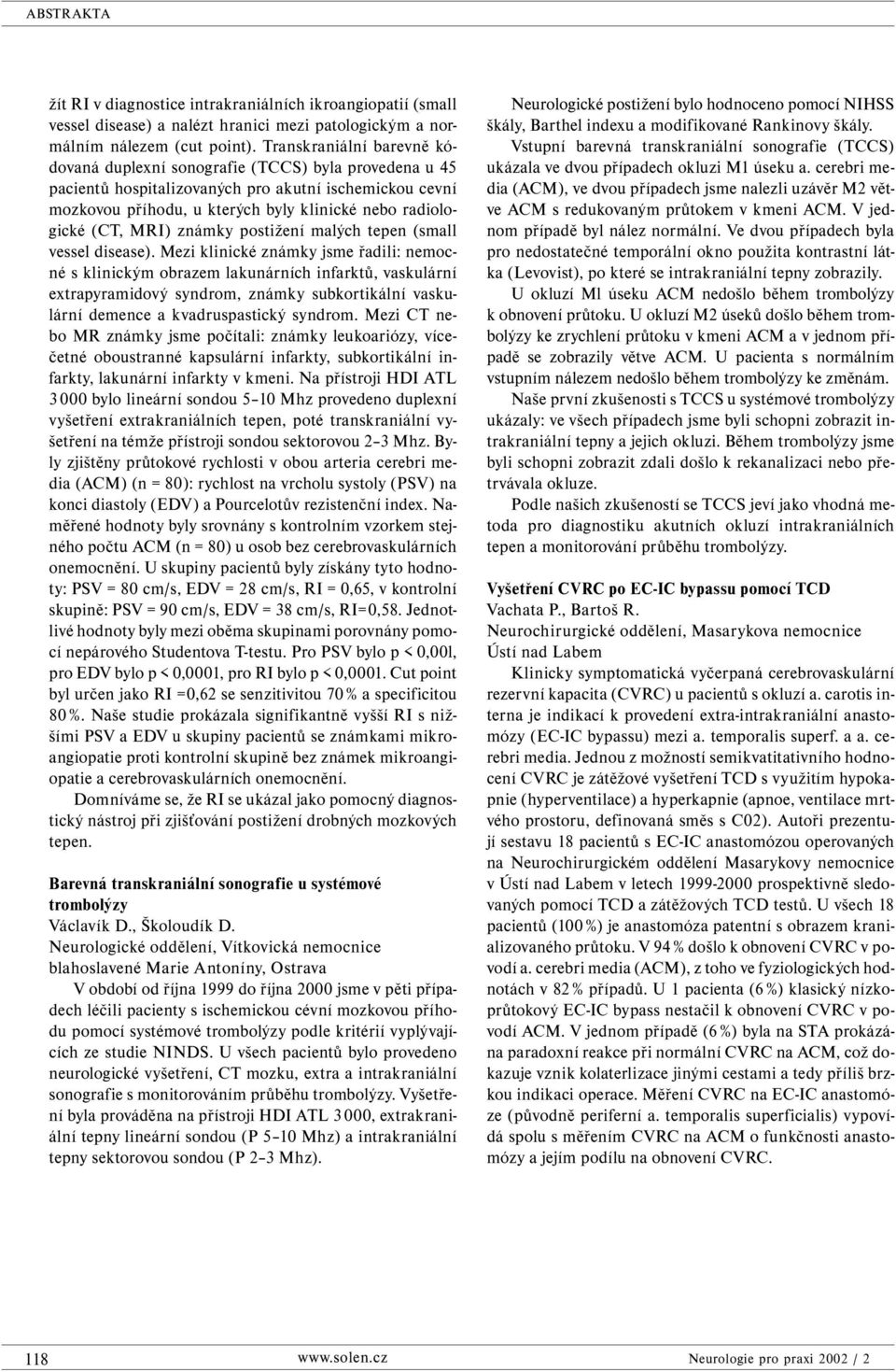 MRI) známky postižení malých tepen (small vessel disease).
