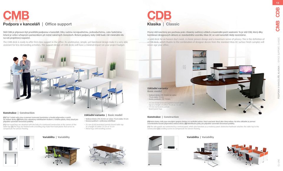 The CMB desk is ready to offer first-class support in the office. Its unobtrusive, simple, yet functional design make it a very able assistant for less demanding activities.