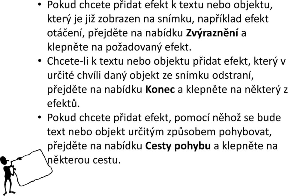 Chcete-li k textu nebo objektu přidat efekt, který v určité chvíli daný objekt ze snímku odstraní, přejděte na nabídku