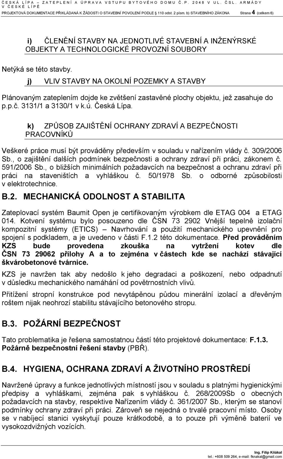 dojde ke zvětšení zastavěné plochy objektu, jež zasahuje do p.p.č. 3131/1 a 3130/1 v k.ú. Česká Lípa.