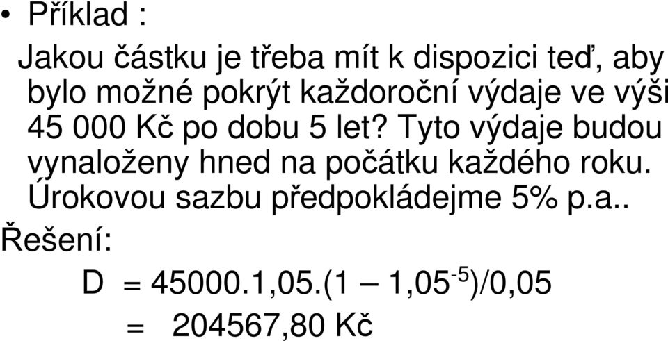 Tyto výdaje budou vynaloženy hned na počátku každého roku.