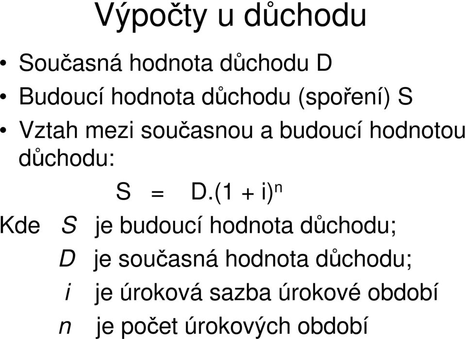 důchodu: S = D.