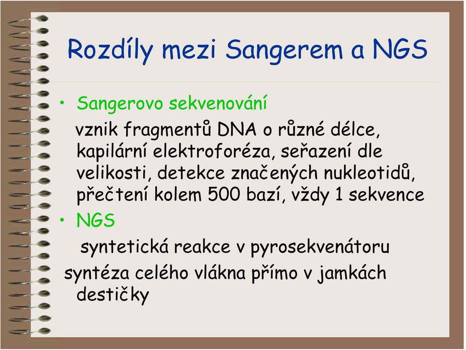značených nukleotidů, přečtení kolem 500 bazí, vždy 1 sekvence NGS