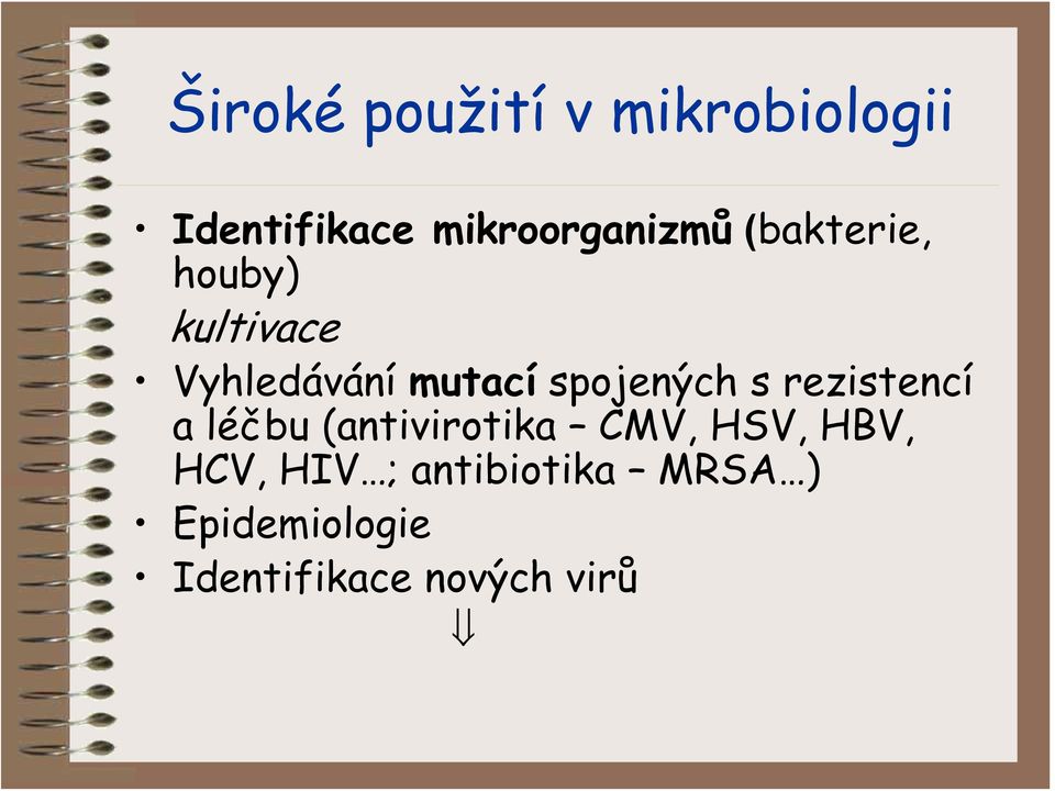 rezistencí a léčbu (antivirotika CMV, HSV, HBV, HCV, HIV ;