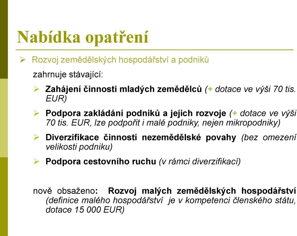 EUR, lze podpořit i malé podniky, nejen mikropodniky) Diverzifikace činností nezemědělské povahy (bez omezení velikosti podniku)