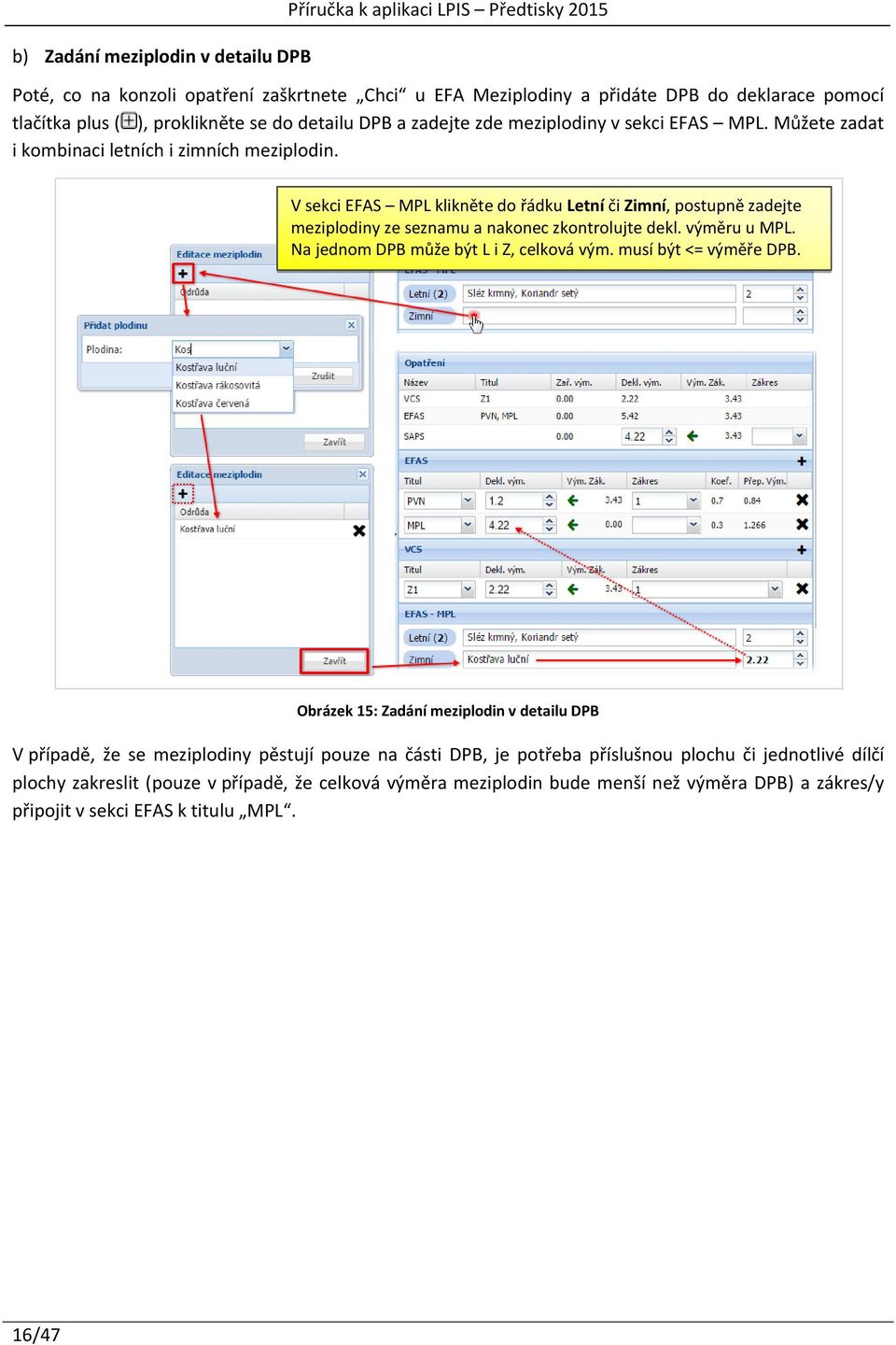 V sekci EFAS MPL klikněte do řádku Letní či Zimní, postupně zadejte meziplodiny ze seznamu a nakonec zkontrolujte dekl. výměru u MPL. Na jednom DPB může být L i Z, celková vým.