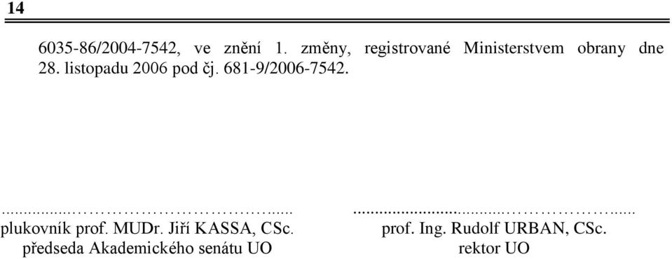 listopadu 2006 pod čj. 681-9/2006-7542........ plukovník prof.