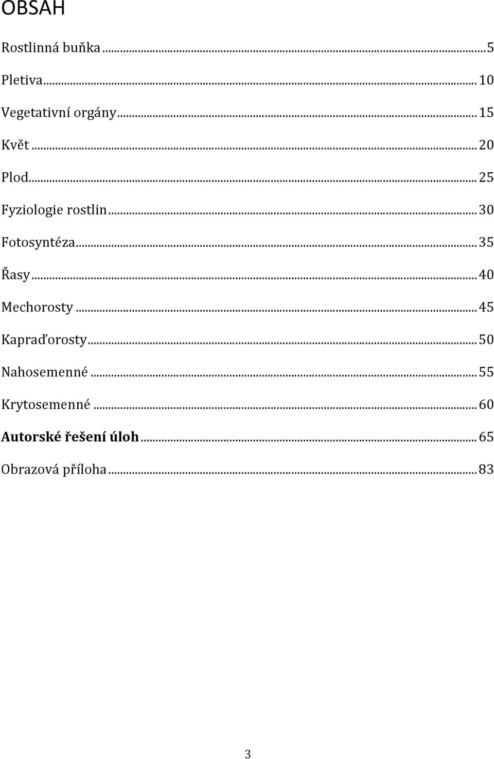 .. 35 Řasy... 40 Mechorosty... 45 Kapraďorosty... 50 Nahosemenné.