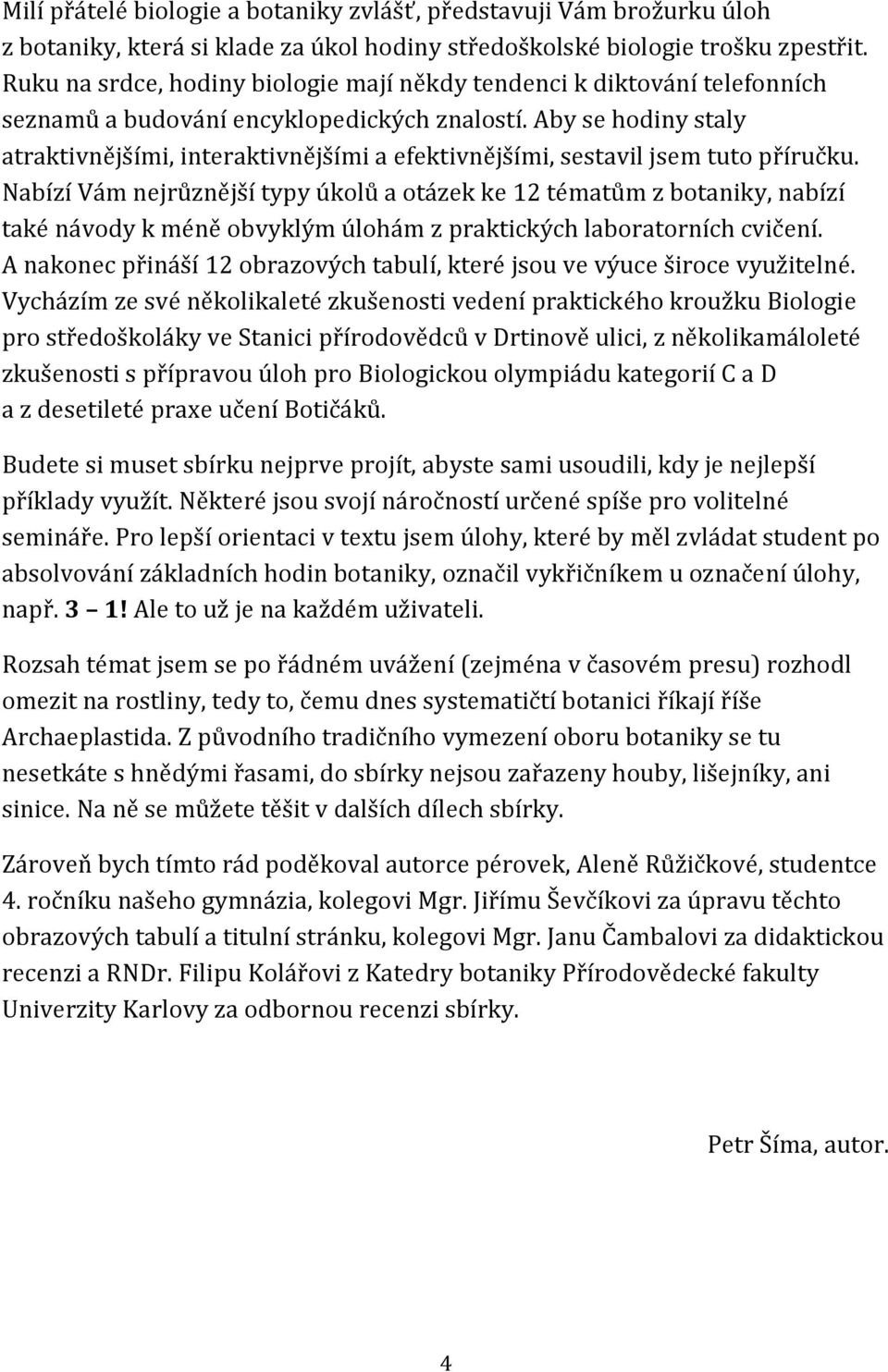 Aby se hodiny staly atraktivnějšími, interaktivnějšími a efektivnějšími, sestavil jsem tuto příručku.