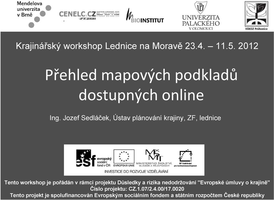 Jozef Sedláček, Ústav plánování krajiny, ZF, lednice Tento workshop je pořádán v rámci projektu